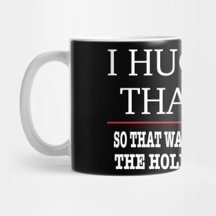 I Hug People That I Hate - Funny Mug